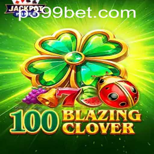 Exploring the Thrills of 100BlazingClover: A Comprehensive Guide